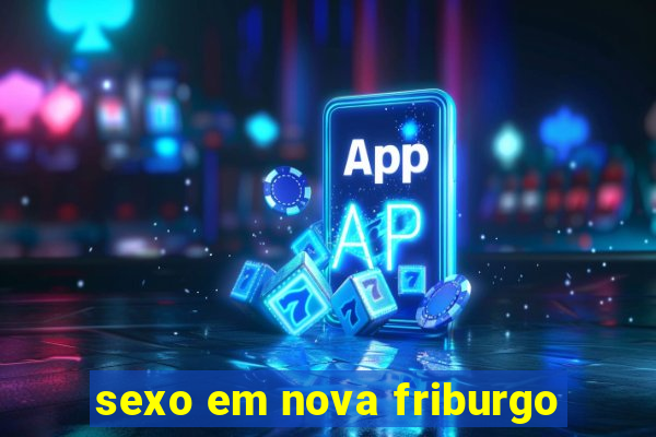 sexo em nova friburgo